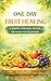 ONE DAY FRUIT HEALING: A SIMPLE NATURAL DETOX METHOD FOR BEGINNERS: A step-by-step guide to gentle cleansing, restoring energy, and reconnecting with your body through natural eating