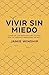 Vivir Sin Miedo: Cambiar la...
