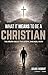 What It Means to Be a Christian by David J.  Knight