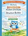The Daily Division Flow System: Structure Builder: A Guided Daily Practice That Helps Kids Continue Step by Step (The Daily Division Flow System : A ... Fixes How Children Think Through Division)