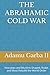 THE ABRAHAMIC COLD WAR: How Jews and Muslims Shaped, Broke, and Must Rebuild the World Order