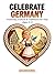 Celebrate Germany: Festivals, Culture & Traditions for Kids Ages 5–7: A Fun and Educational Adventure Through German Festivals, Castles, and Traditions