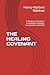 THE HEALING COVENANT: A Physician's Guide to Knowledge, Empathy, Compassion, and Faith