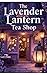 The Lavender Lantern Tea Shop (Willowmere Enchanted Shops Book 1)