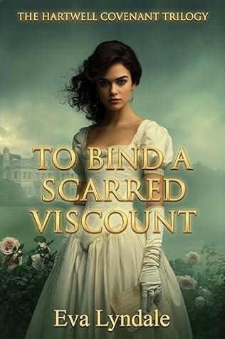 To Bind a Scarred Viscount: A Regency Marriage Bargain and Contract Courtship (The Hartwell Covenant Trilogy Book 1)