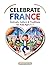 Celebrate France: Festivals, Culture & Traditions for Kids Ages 5–7: A Fun and Educational Adventure Through French Celebrations, Landmarks, and Customs