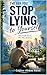 The Day You Stop Lying to Yourself: Face the Truth. Change the Way You Live.
