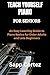 TEACH YOURSELF PIANO FOR SENIORS: An Easy Learning Guide to Piano Basics for Older Adults and Late Beginners