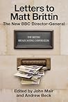 LETTERS TO MATT BRITTIN, THE NEW BBC DIRECTOR-GENERAL