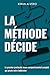 La Méthode D.É.C.I.D.E: Le premier protocole neuro-comportemental qui pirate votre indécision (French Edition)
