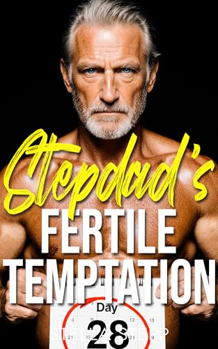 Stepdad’s Fertile Temptation: A Spicy Age Gap Stepfather And Daughter Romance With Lactation, Milking, Fertility, and Pregnancy (Possessive Stepdad Book 6)