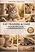 CAT TRAINING & CARE HANDBOOK: The Complete Guide to Raising, Training, and Caring for Your Cat: Health, Behavior, Nutrition, and Happiness for Lifelong Companionship.