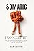 Somatic Productivity: How to Overcome Procrastination, Anxiety, and Mental Blocks to Stay Consistent and Get Things Done