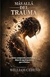 Mas allá de Trauma: Cómo comprender, transformar y dejar de repetir los patrones que te limitan (Spanish Edition)