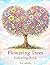Flowering Trees Coloring Book for Adults: Beautiful Floral Tree Designs for Relaxation, Stress Relief, and Creativity