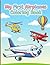 My First Airplanes Coloring Book: Big Wings Happy Faces & Simple Pages A Friendly Aviation Art Journey for Toddlers and Kids Ages 3-7