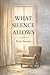 What Silence Allows