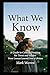 What We Know: A Guide to Critical Thinking for Teens and Adults