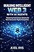 BUILDING INTELLIGENT WEB 3 WITH AI AGENTS: MASTERING AUTONOMOUS SYSTEMS FOR NEXT-GENERATION DIGITAL ECOSYSTEMS