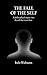 THE FALL OF THE SELF: A philosophical inquiry into the self that is not there