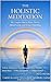 The Holistic Meditation: A Simple and Complete Path to Clarity, Stability, and Ethical Living (The Holistic Clarity Series Book 1)
