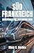 SÜDFRANKREICH REISEFÜHRER FÜR ZUGFAHRTEN 2026: Entdecken Sie Küstenurlaube, Abenteuer auf dem Land und legendäre Routen mit einfachen Planungsstrategien und Expertentipps. (German Edition)