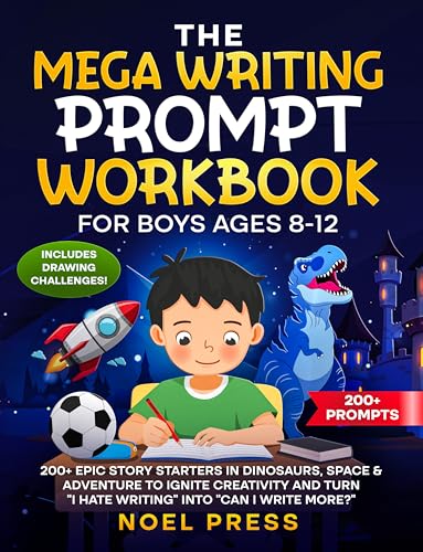 The Mega Writing Prompt Workbook for Boys Ages 8-12: 200+ Epic Story Starters in Dinosaurs, Space & Adventure to Ignite Creativity and Turn "I Hate ... I Write More?" (The Mega Workbook Series 1)