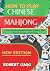 how to play chinese mahjong: The Ultimate Beginner’s Guide To Rules, Tiles, Scoring Systems, And Strategy