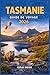 TASMANIE GUIDE DE VOYAGE 2026: Planifiez facilement vos excursions côtières, randonnées et circuits gastronomiques grâce à des itinéraires pratiques, ... pour tous les voyageurs. (French Edition)