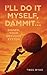 I'll Do It Myself, Dammit...: Signed, Your Nervous System