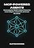MCP-Powered Agents: Harnessing the Model Context Protocol to Create Adaptive, Connected, and Secure AI Systems