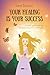 Your Healing Is Your Success: A holistic guide to self-care and personal growth for a fulfilling life