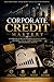 Corporate Credit Mastery: A Complete Guide to Building Business Credit, Securing Capital, Structuring Debt, and Financing Growth