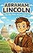 Abraham Lincoln: The Boy Who Never Gave Up (Great Lives for Young Minds)