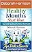 Healthy Mouths Start Here: Your Little Handbook for Better Oral Health : Tips, Tricks & Secrets Your Dental Hygienist Wants You to Know