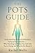 The POTS Guide: Understanding Postural Orthostatic Tachycardia Syndrome —Why Standing Up Makes You Feel Like You're Dying, and What to Do About It