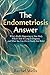 The Endometriosis Answer: W...