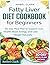 Fatty Liver Diet COOKBOOK for Beginners: 30-Day Meal Plan to Support Liver Health, Boost Energy, and Lose Weight Naturally