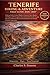 Tenerife Hiking & Adventure Field Guide 2026–2027: Volcano Trails, Coastal Walks & Ancient Forest Routes with Maps, GPS Navigation, Elevation Guides, ... for Year-Round Outdoor Exploration