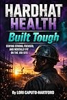 Hard Hat Health by Lori A Caputo-Hartford