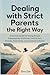 Dealing with Strict Parents the Right Way: A Survival Guide for Young People Exhausted by Emotional Control from Parents, Strict Rules, and Constant Criticism (Parents and Children Relationship)