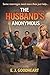 THE HUSBAND'S ANONYMOUS: Four husbands in troubled marriages being helped by a single woman with a PhD in relationships. What could possibly go wrong? (Fictional Books Book 6)