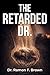 The Retarded Dr.