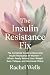 The Insulin Resistance Fix by Rachel Wells