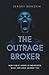 The Outrage Broker: How Public Anger Is Engineered, Sold, and Used Against You