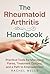 The Rheumatoid Arthritis Handbook: Understanding the Autoimmune Condition Attacking Your Joints — and What It Takes to Protect Them, Manage the Disease, and Reclaim Your Life