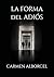 LA FORMA DEL ADIÓS (Spanish Edition)