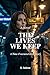 The Lives We Keep: A Time-Fractured Love Story