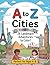 A to Z Cities Coloring Book: 26 World Landmark Adventures to Color for Kids Ages 4–8: Easy & Fun Coloring Pages for Preschooler & Early Learners (A to Z Coloring Books)
