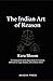 The Indian Art of Reason: An Introduction to the Nyaya School's Timeless Methods for Logic, Debate, and a Clearer Mind